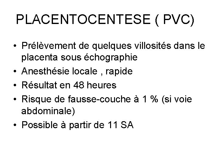 PLACENTOCENTESE ( PVC) • Prélèvement de quelques villosités dans le placenta sous échographie •
