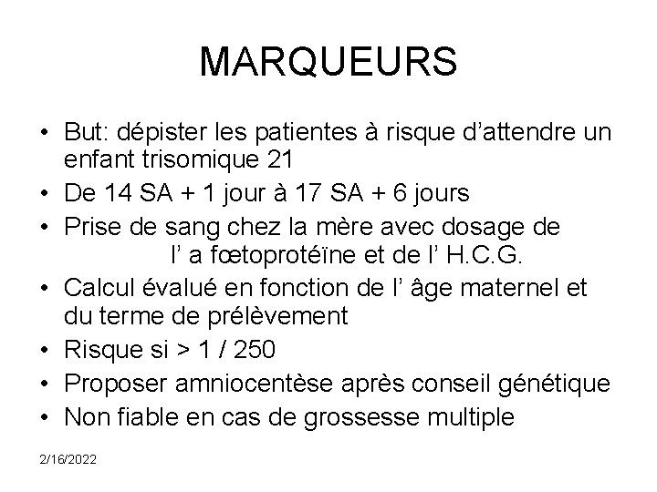 MARQUEURS • But: dépister les patientes à risque d’attendre un enfant trisomique 21 •