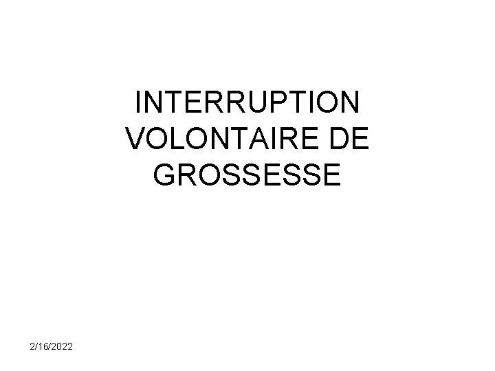 INTERRUPTION VOLONTAIRE DE GROSSESSE 2/16/2022 