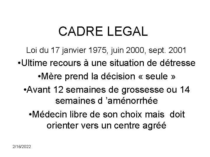 CADRE LEGAL Loi du 17 janvier 1975, juin 2000, sept. 2001 • Ultime recours