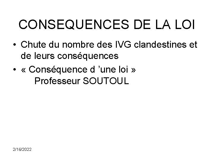 CONSEQUENCES DE LA LOI • Chute du nombre des IVG clandestines et de leurs