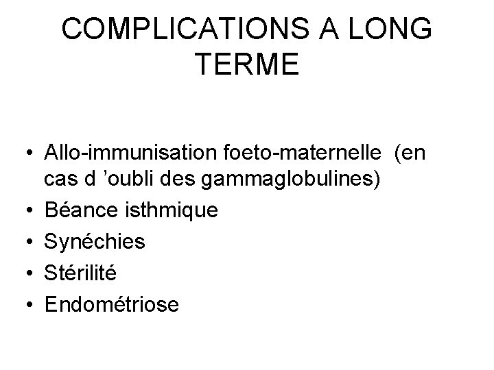 COMPLICATIONS A LONG TERME • Allo-immunisation foeto-maternelle (en cas d ’oubli des gammaglobulines) •