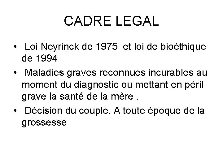 CADRE LEGAL • Loi Neyrinck de 1975 et loi de bioéthique de 1994 •