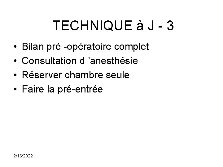 TECHNIQUE à J - 3 • • Bilan pré -opératoire complet Consultation d ’anesthésie