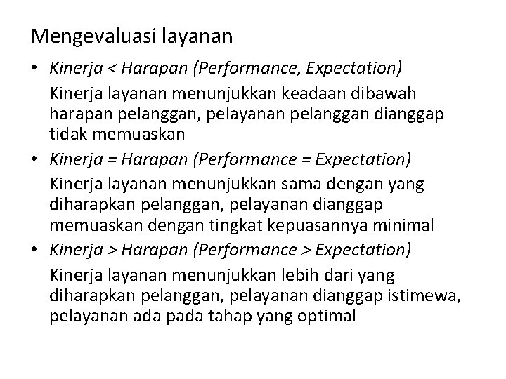 Mengevaluasi layanan • Kinerja < Harapan (Performance, Expectation) Kinerja layanan menunjukkan keadaan dibawah harapan