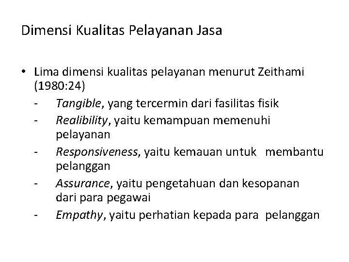 Dimensi Kualitas Pelayanan Jasa • Lima dimensi kualitas pelayanan menurut Zeithami (1980: 24) -