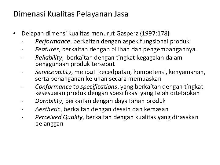 Dimenasi Kualitas Pelayanan Jasa • Delapan dimensi kualitas menurut Gasperz (1997: 178) Performance, berkaitan
