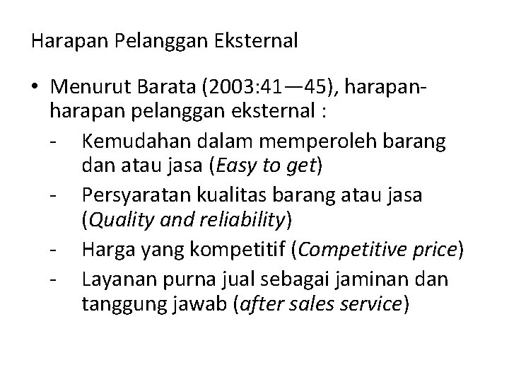 Harapan Pelanggan Eksternal • Menurut Barata (2003: 41— 45), harapan pelanggan eksternal : -
