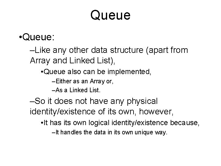 Queue • Queue: –Like any other data structure (apart from Array and Linked List),