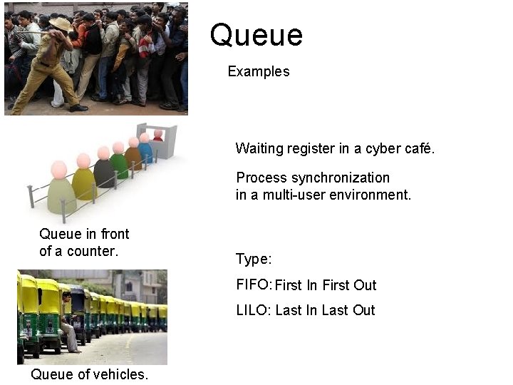 Queue Examples Waiting register in a cyber café. Process synchronization in a multi-user environment.