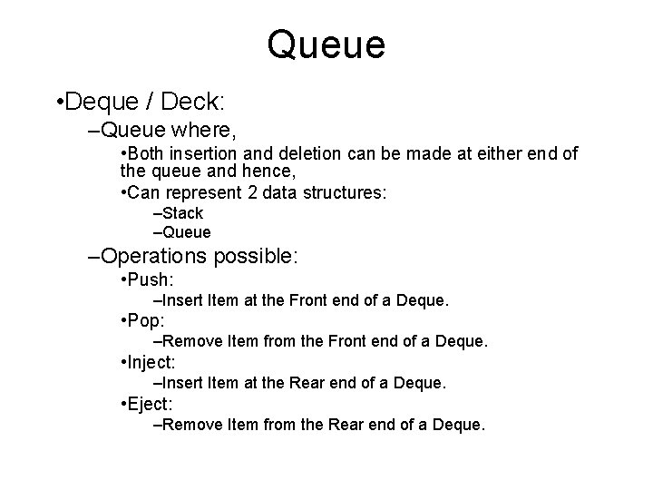 Queue • Deque / Deck: –Queue where, • Both insertion and deletion can be