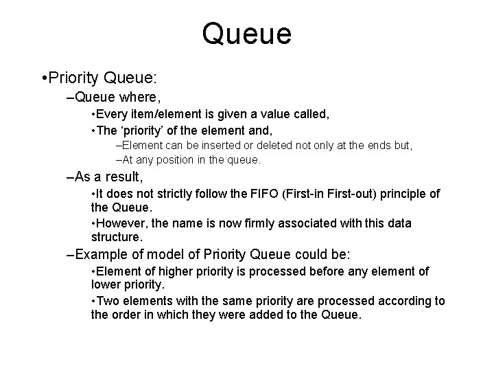 Queue • Priority Queue: –Queue where, • Every item/element is given a value called,