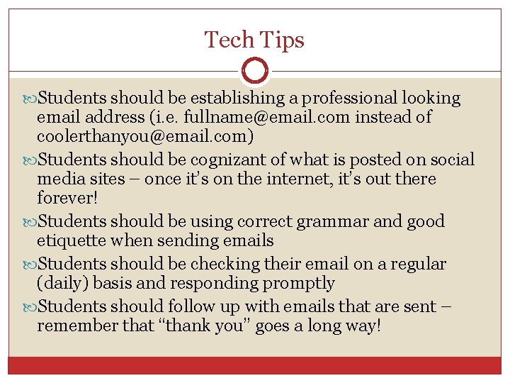 Tech Tips Students should be establishing a professional looking email address (i. e. fullname@email.