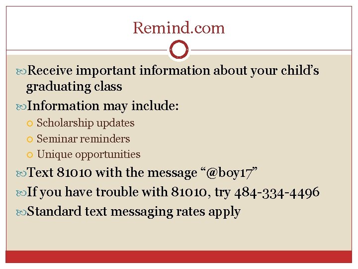 Remind. com Receive important information about your child’s graduating class Information may include: Scholarship