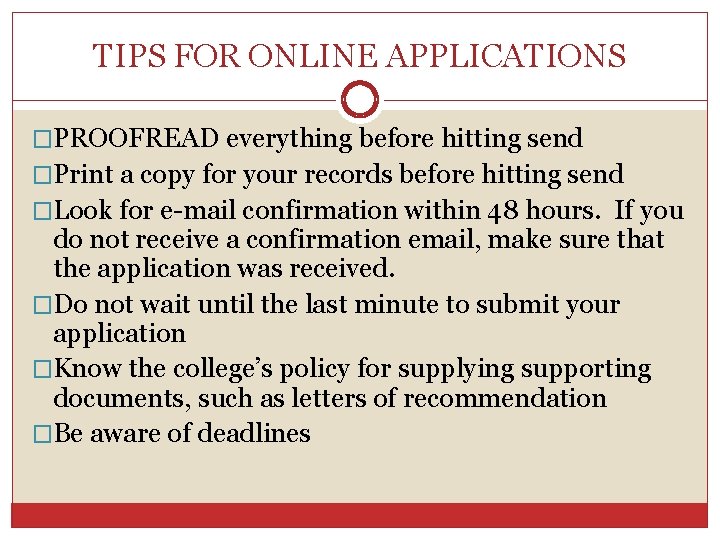 TIPS FOR ONLINE APPLICATIONS �PROOFREAD everything before hitting send �Print a copy for your