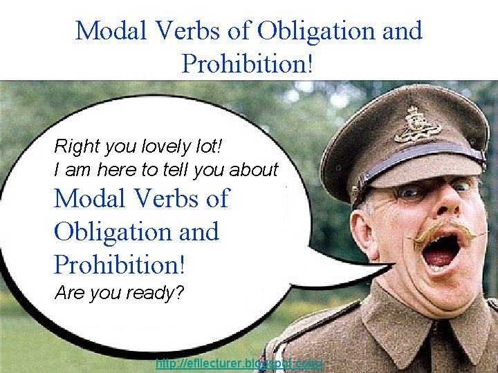Modal Verbs of Obligation and Prohibition! Right you lovely lot! I am here to