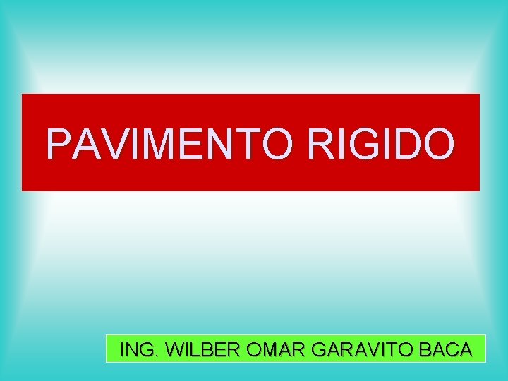 PAVIMENTO RIGIDO ING. WILBER OMAR GARAVITO BACA 