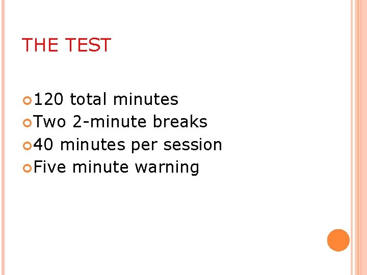 THE TEST 120 total minutes Two 2 -minute breaks 40 minutes per session Five