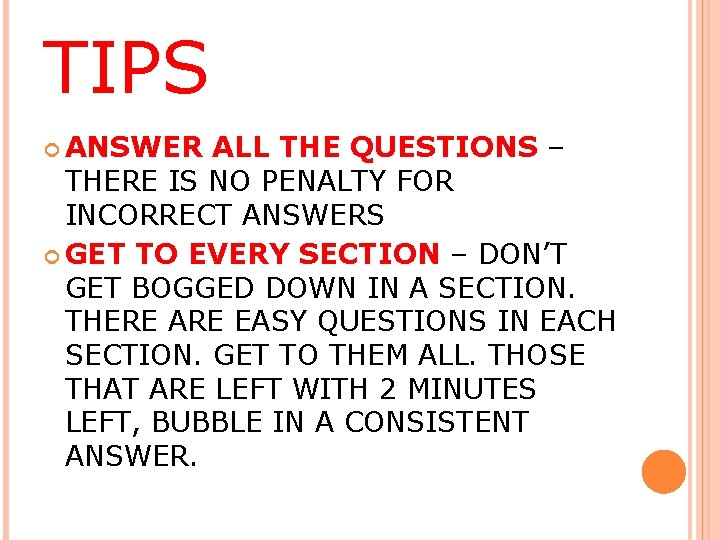 TIPS ANSWER ALL THE QUESTIONS – THERE IS NO PENALTY FOR INCORRECT ANSWERS GET