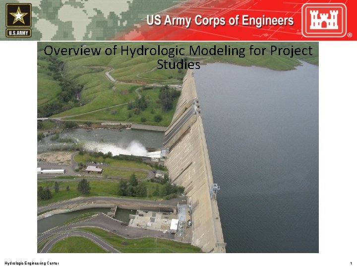 Overview of Hydrologic Modeling for Project Studies Hydrologic Engineering Center 1 