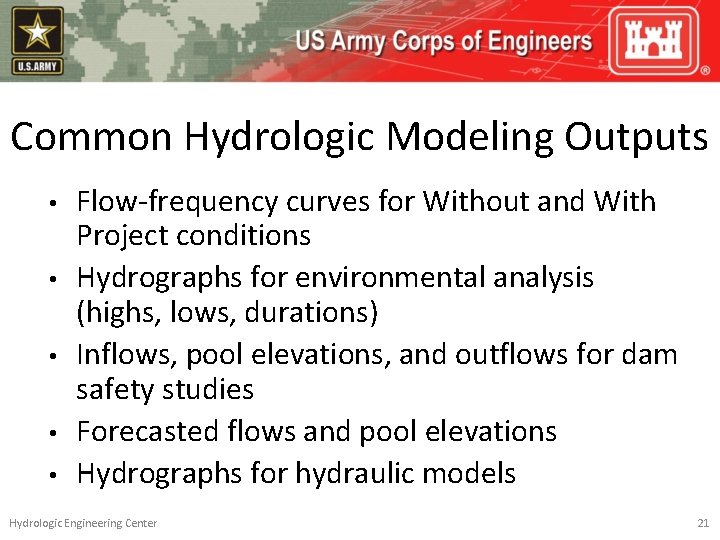 Common Hydrologic Modeling Outputs • • • Flow-frequency curves for Without and With Project