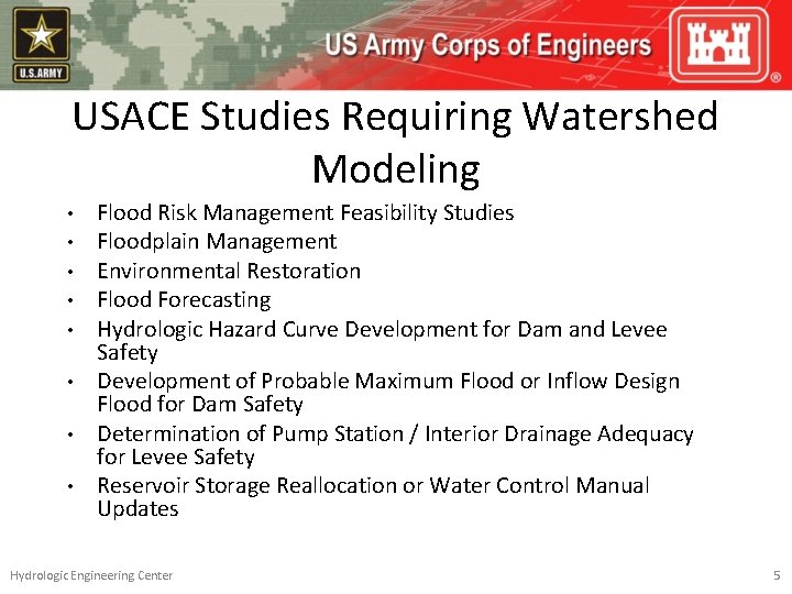 USACE Studies Requiring Watershed Modeling • • Flood Risk Management Feasibility Studies Floodplain Management