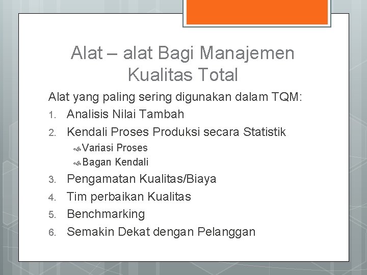 Alat – alat Bagi Manajemen Kualitas Total Alat yang paling sering digunakan dalam TQM: