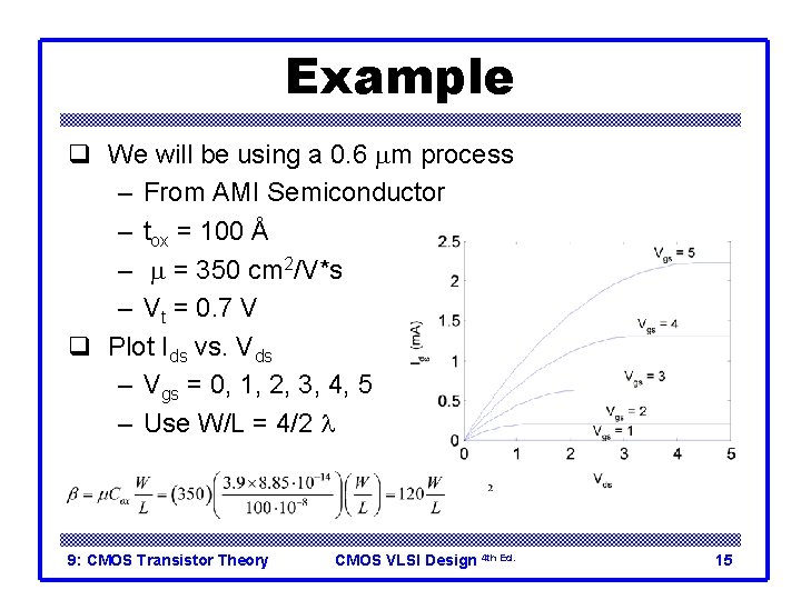 Example q We will be using a 0. 6 mm process – From AMI