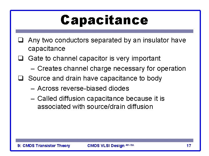 Capacitance q Any two conductors separated by an insulator have capacitance q Gate to