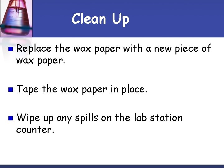 Clean Up n n n Replace the wax paper with a new piece of