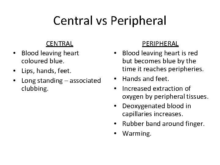 Central vs Peripheral CENTRAL • Blood leaving heart coloured blue. • Lips, hands, feet.