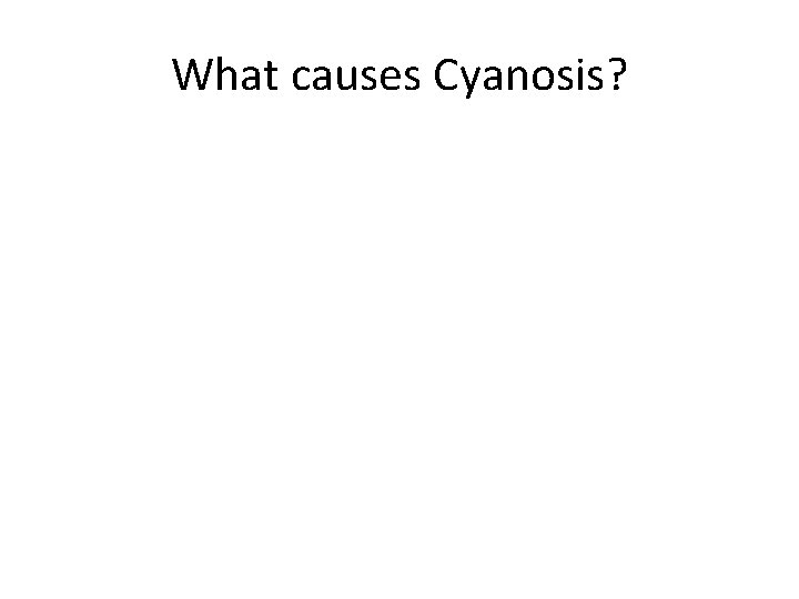 What causes Cyanosis? 