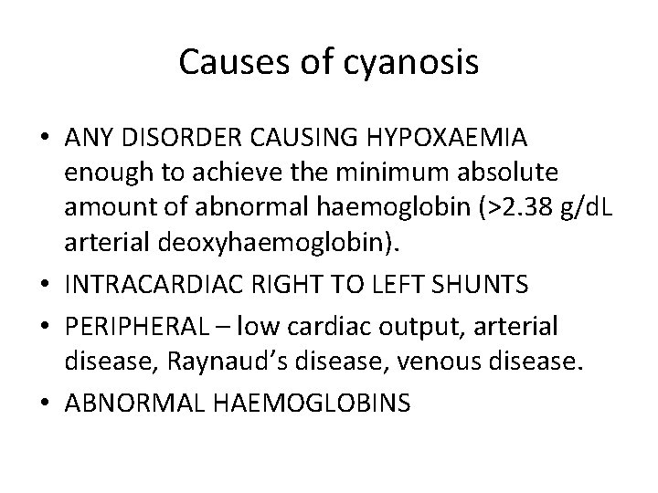 Causes of cyanosis • ANY DISORDER CAUSING HYPOXAEMIA enough to achieve the minimum absolute