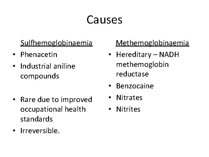 Causes Sulfhemoglobinaemia • Phenacetin • Industrial aniline compounds • Rare due to improved occupational