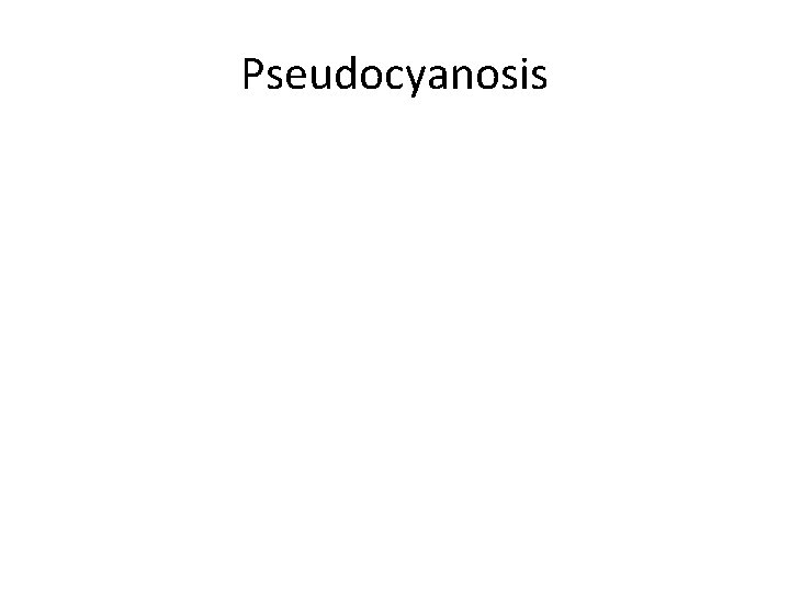 Pseudocyanosis 