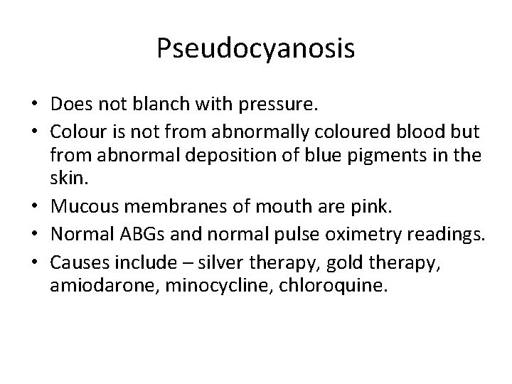 Pseudocyanosis • Does not blanch with pressure. • Colour is not from abnormally coloured