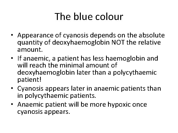 The blue colour • Appearance of cyanosis depends on the absolute quantity of deoxyhaemoglobin