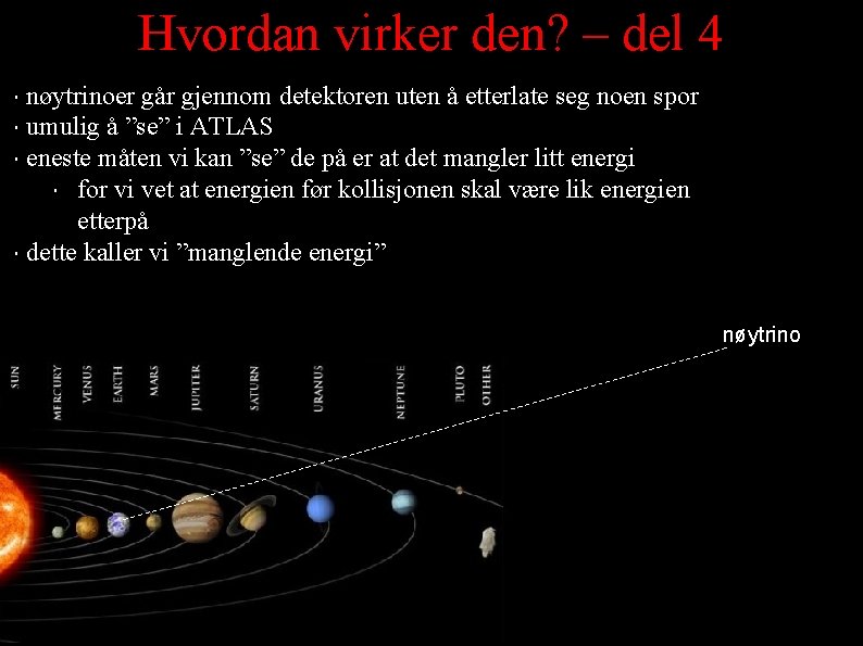 Hvordan virker den? – del 4 nøytrinoer går gjennom detektoren uten å etterlate seg