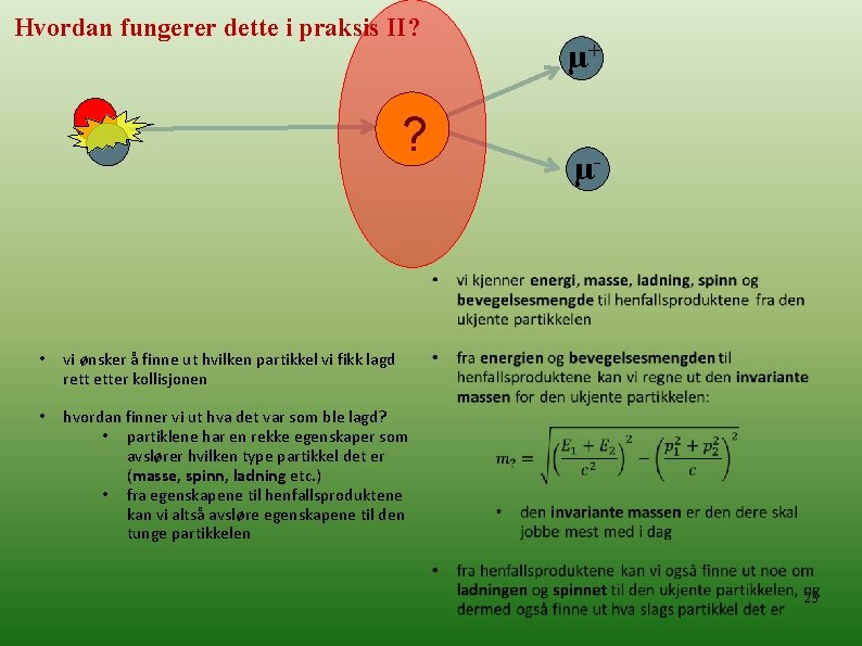 Hvordan fungerer dette i praksis II? ? • vi ønsker å finne ut hvilken