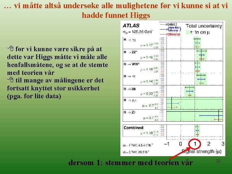 … vi måtte altså undersøke alle mulighetene før vi kunne si at vi hadde