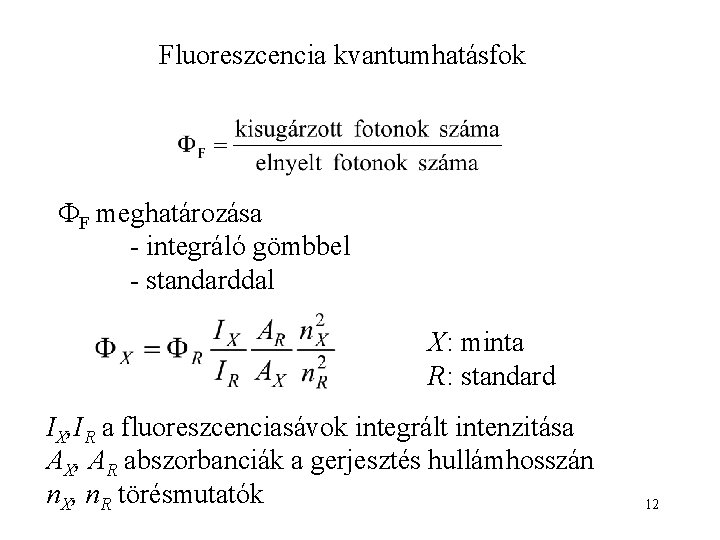 Fluoreszcencia kvantumhatásfok F meghatározása - integráló gömbbel - standarddal X: minta R: standard IX,