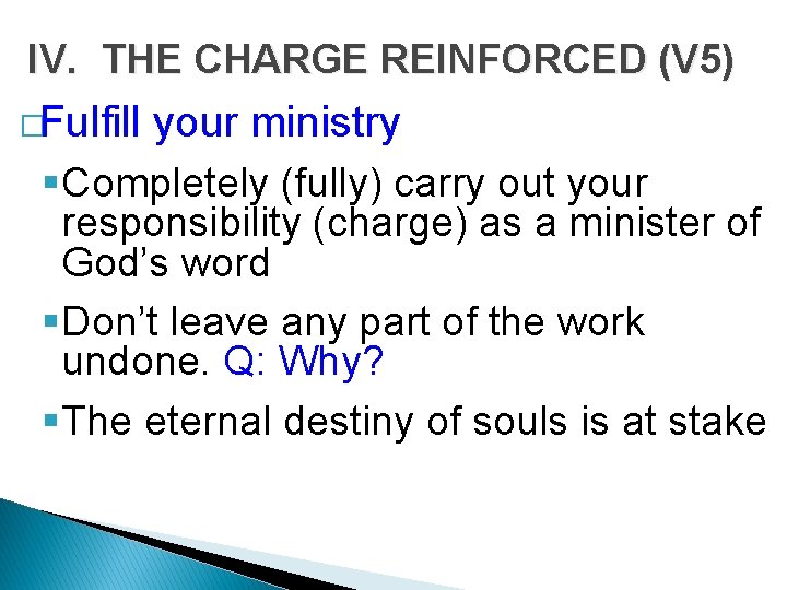 IV. THE CHARGE REINFORCED (V 5) �Fulfill your ministry §Completely (fully) carry out your