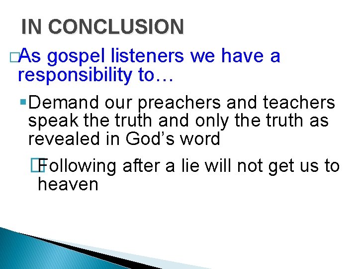 IN CONCLUSION �As gospel listeners we have a responsibility to… §Demand our preachers and