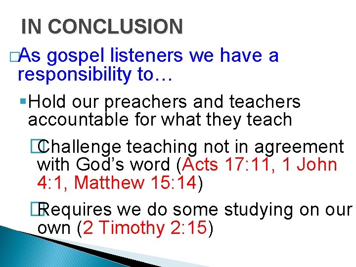 IN CONCLUSION �As gospel listeners we have a responsibility to… §Hold our preachers and