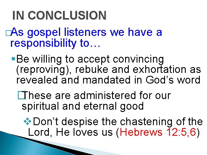 IN CONCLUSION �As gospel listeners we have a responsibility to… §Be willing to accept