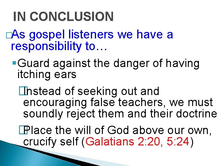IN CONCLUSION �As gospel listeners we have a responsibility to… §Guard against the danger