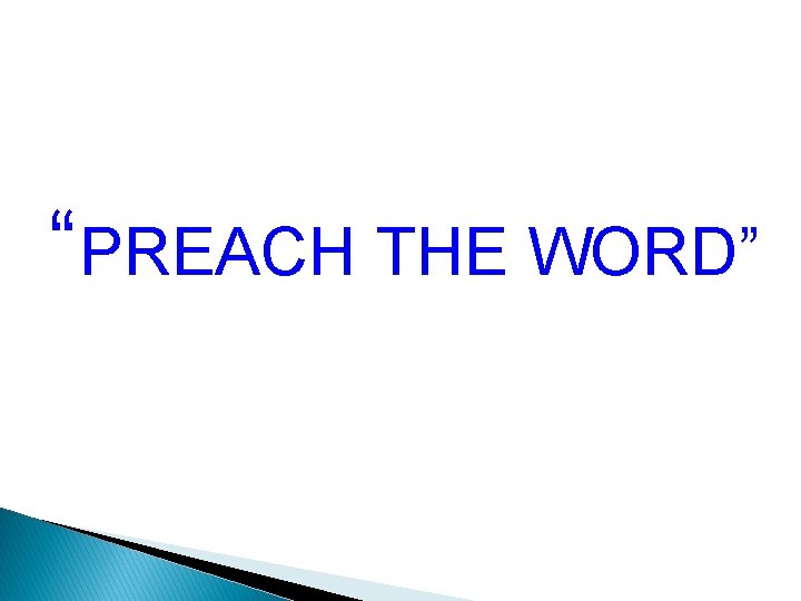 “PREACH THE WORD” 