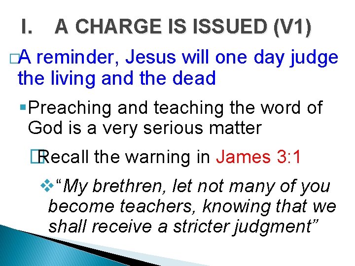 I. A CHARGE IS ISSUED (V 1) �A reminder, Jesus will one day judge