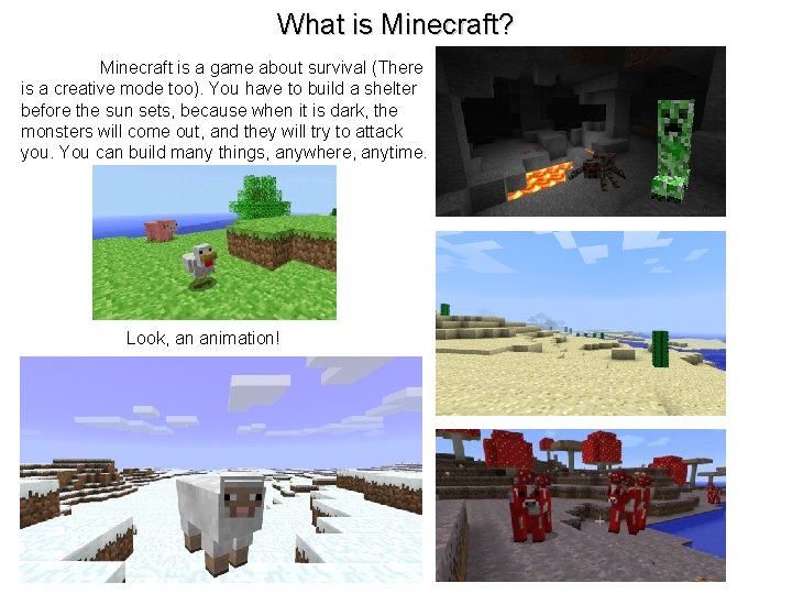 What is Minecraft? Minecraft is a game about survival (There is a creative mode