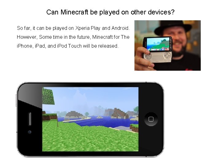 Can Minecraft be played on other devices? So far, it can be played on